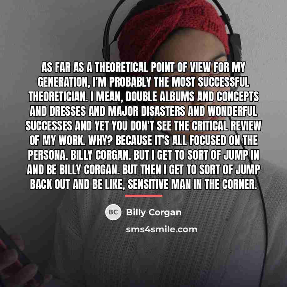 “As far as a theoretical point of view for my…” quote by Billy Corgan