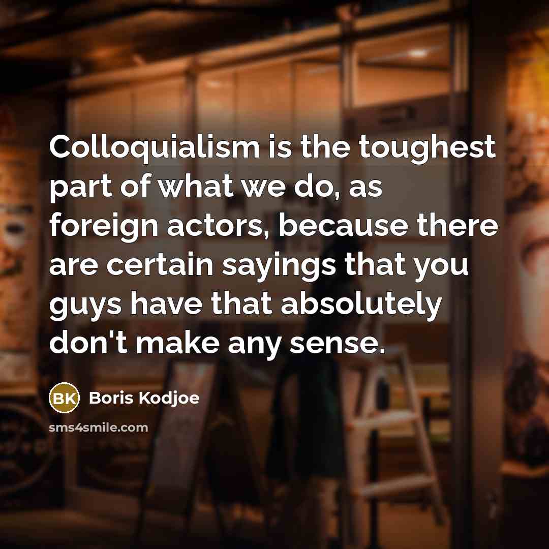 “Colloquialism is the toughest part of what we do, as…” quote by Boris Kodjoe
