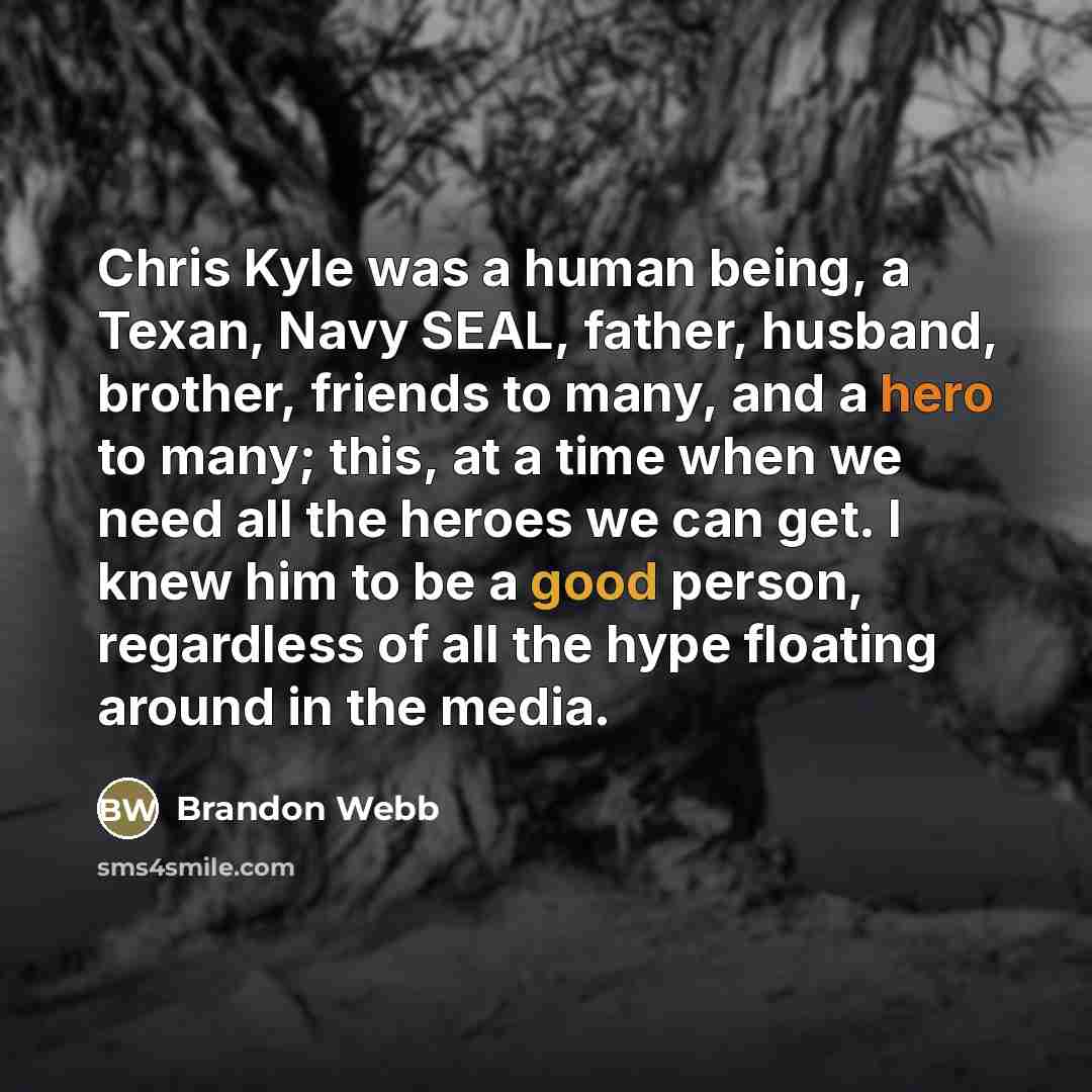 “Chris Kyle was a human being, a Texan, Navy SEAL,…” quote by Brandon Webb