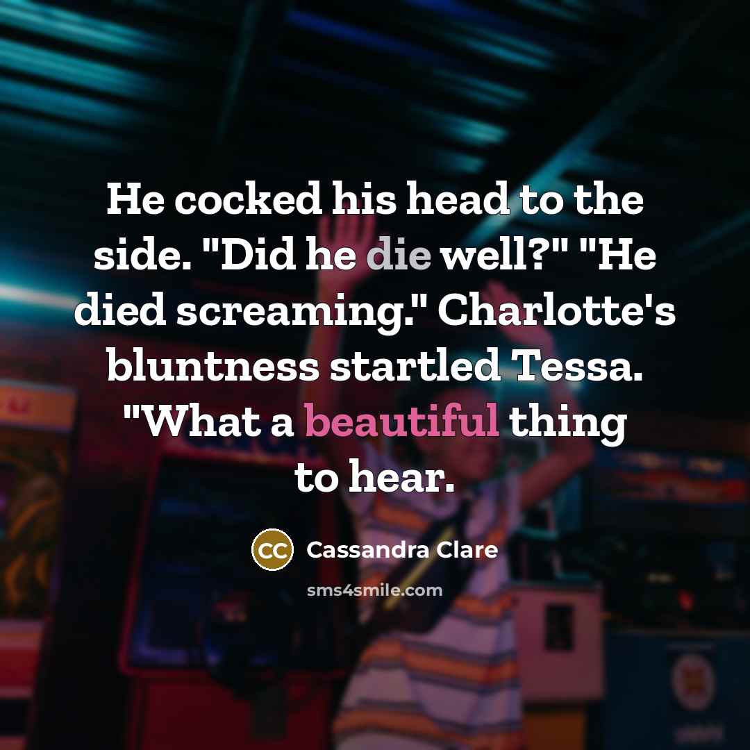 “He cocked his head to the side. "Did he die…” quote by Cassandra Clare