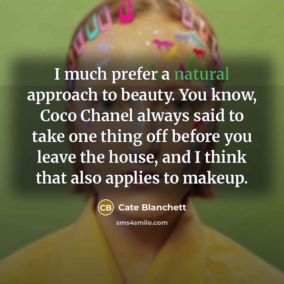 “I much prefer a natural approach to beauty. You know,…” quote by Cate Blanchett