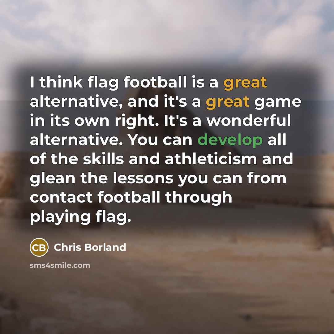 “I think flag football is a great alternative, and it's…” quote by Chris Borland