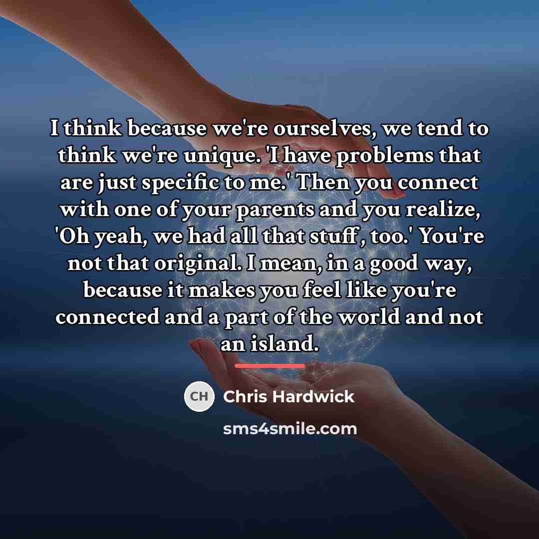 “I think because we're ourselves, we tend to think we're…” quote by Chris Hardwick