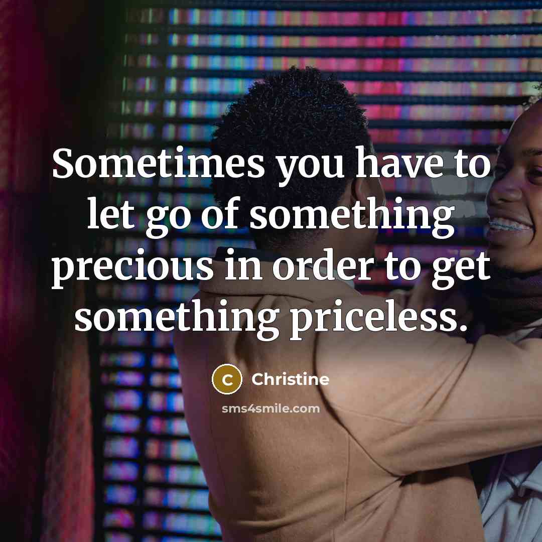 “Sometimes you have to let go of something precious in…” quote by Christine