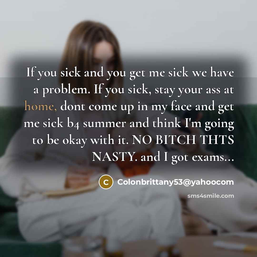 “If you sick and you get me sick we have…” quote by Colonbrittany53@yahoocom