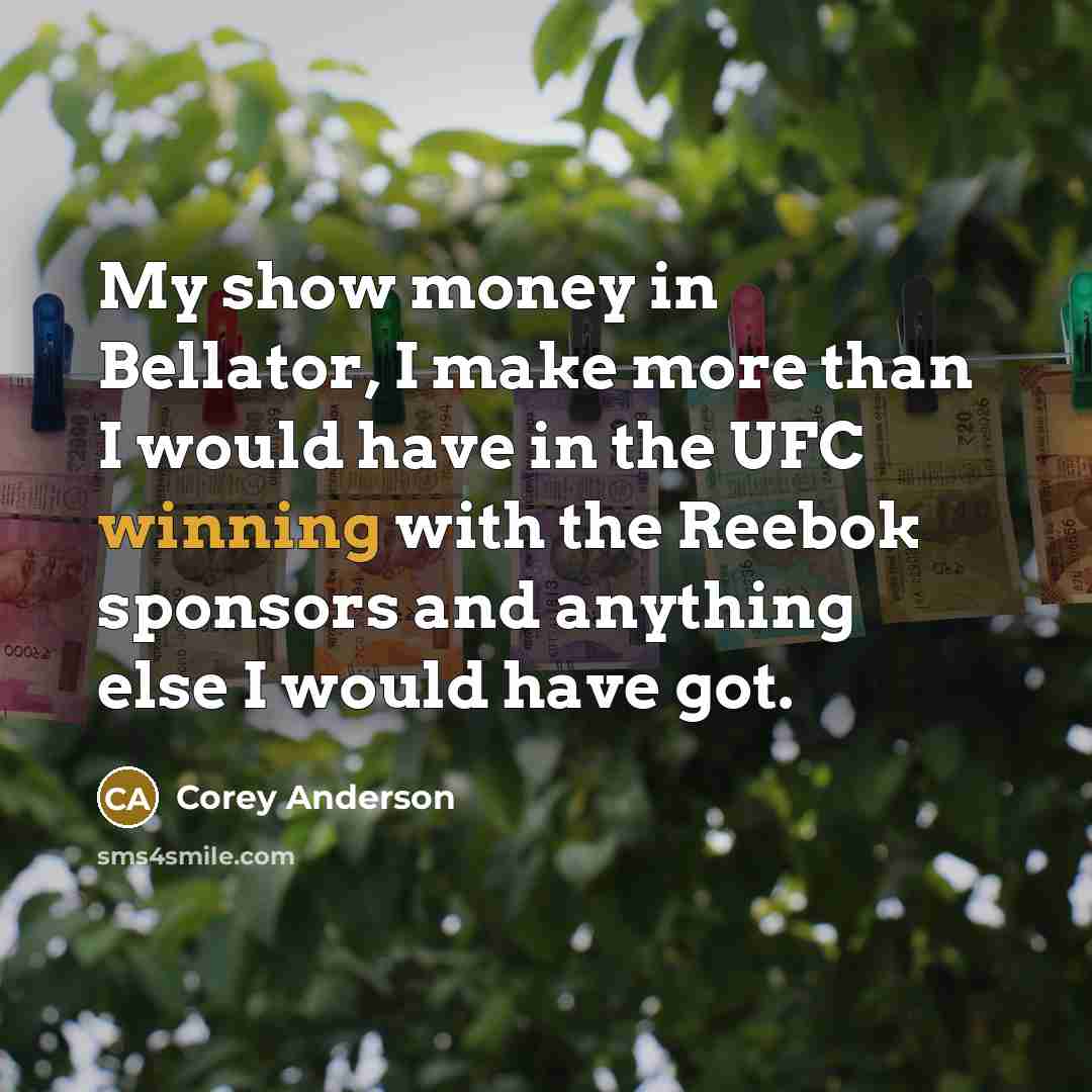 “My show money in Bellator, I make more than I…” quote by Corey Anderson