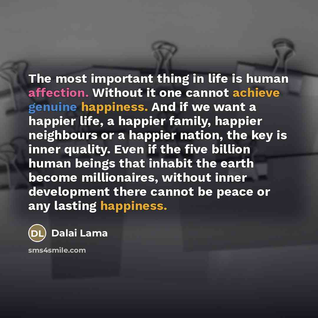 “The most important thing in life is human affection. Without…” quote by Dalai Lama