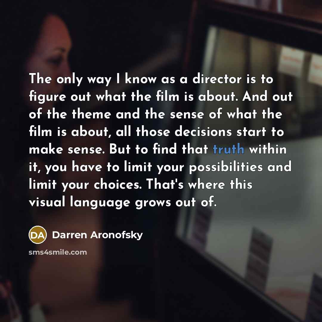 “The only way I know as a director is to…” quote by Darren Aronofsky