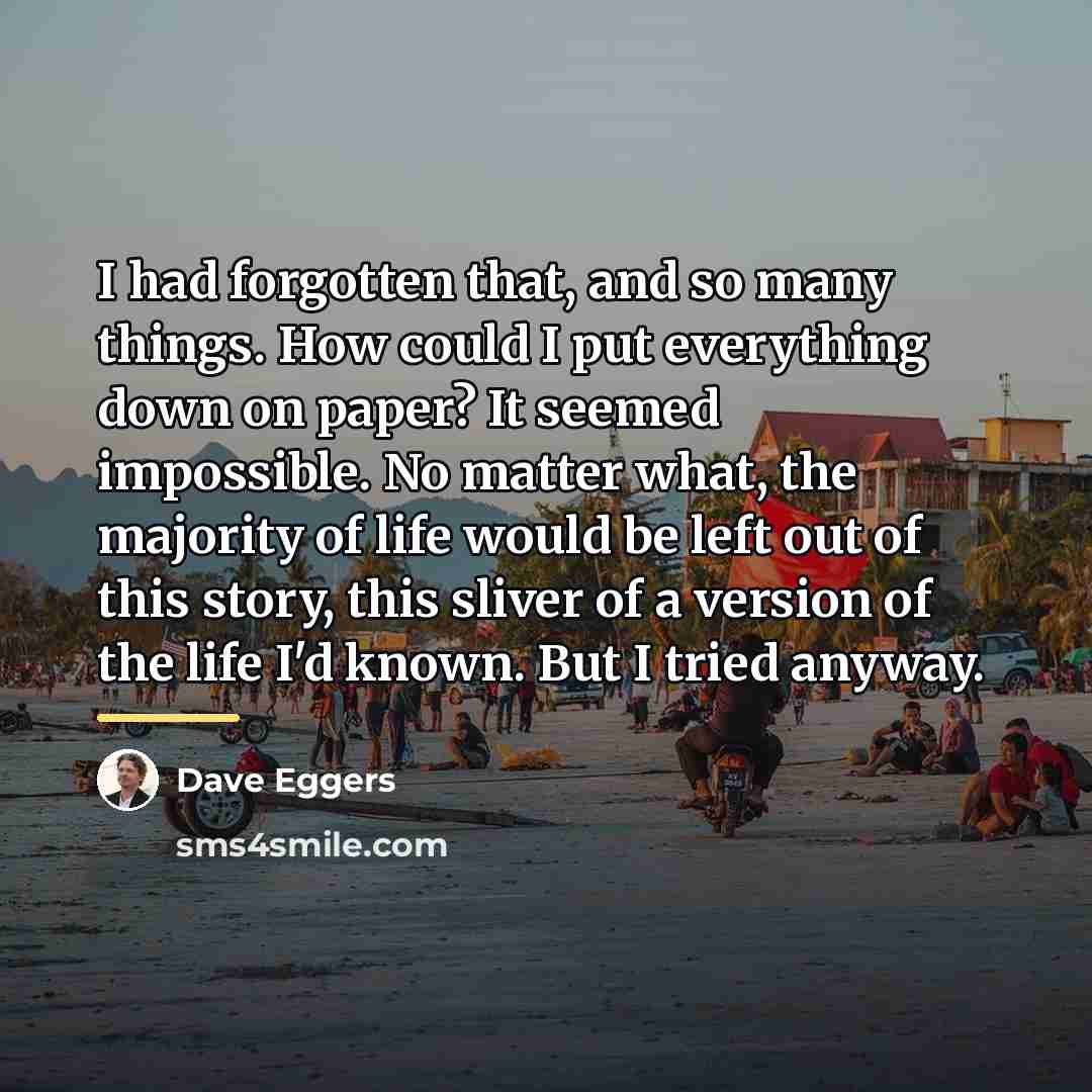 “I had forgotten that, and so many things. How could…” quote by Dave Eggers