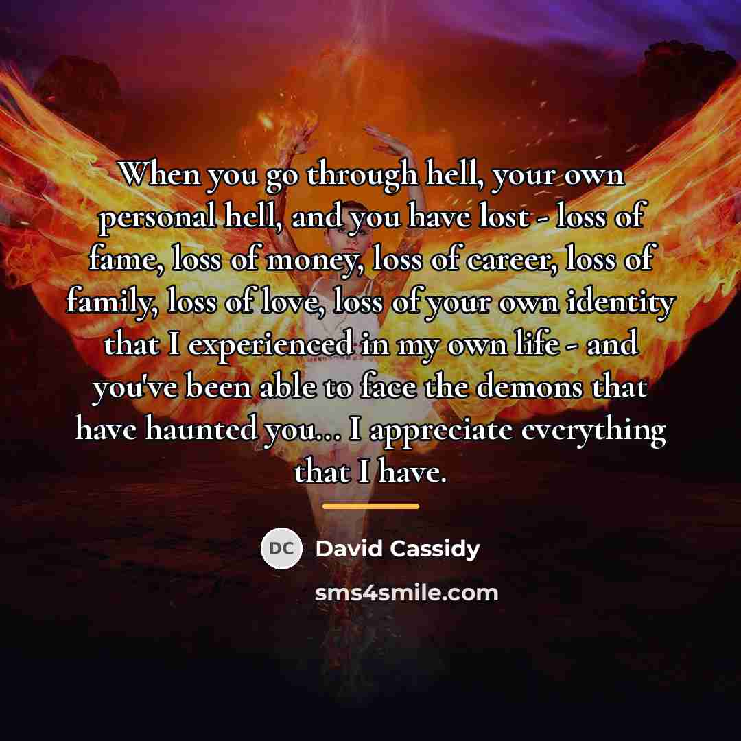 “When you go through hell, your own personal hell, and…” quote by David Cassidy
