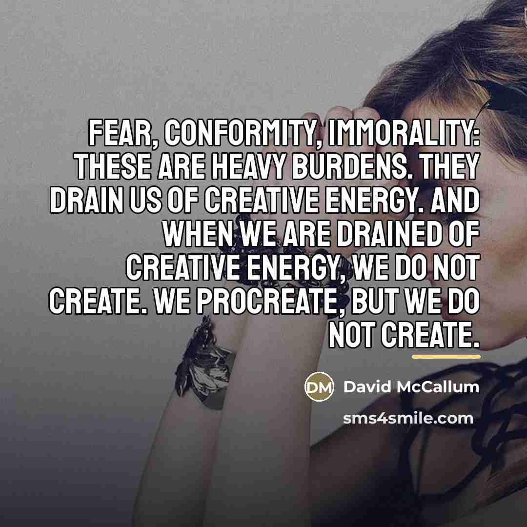 “Fear, conformity, immorality: these are heavy burdens. They drain us…” quote by David McCallum