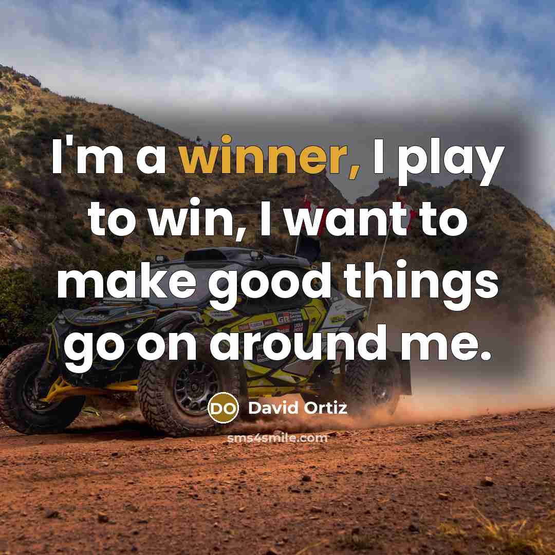 “I'm a winner, I play to win, I want to…” quote by David Ortiz