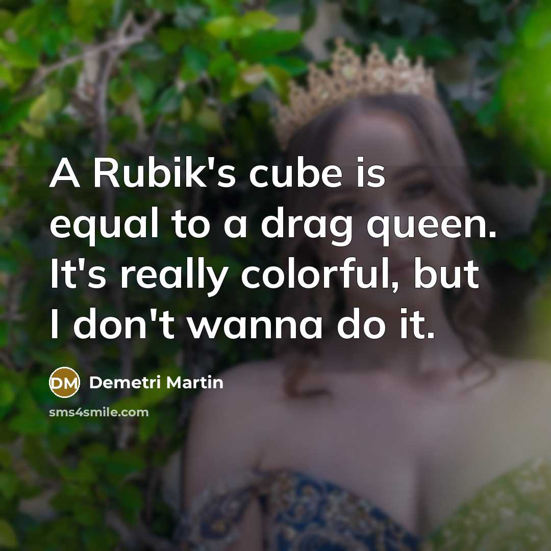 “A Rubik's cube is equal to a drag queen. It's…” quote by Demetri Martin