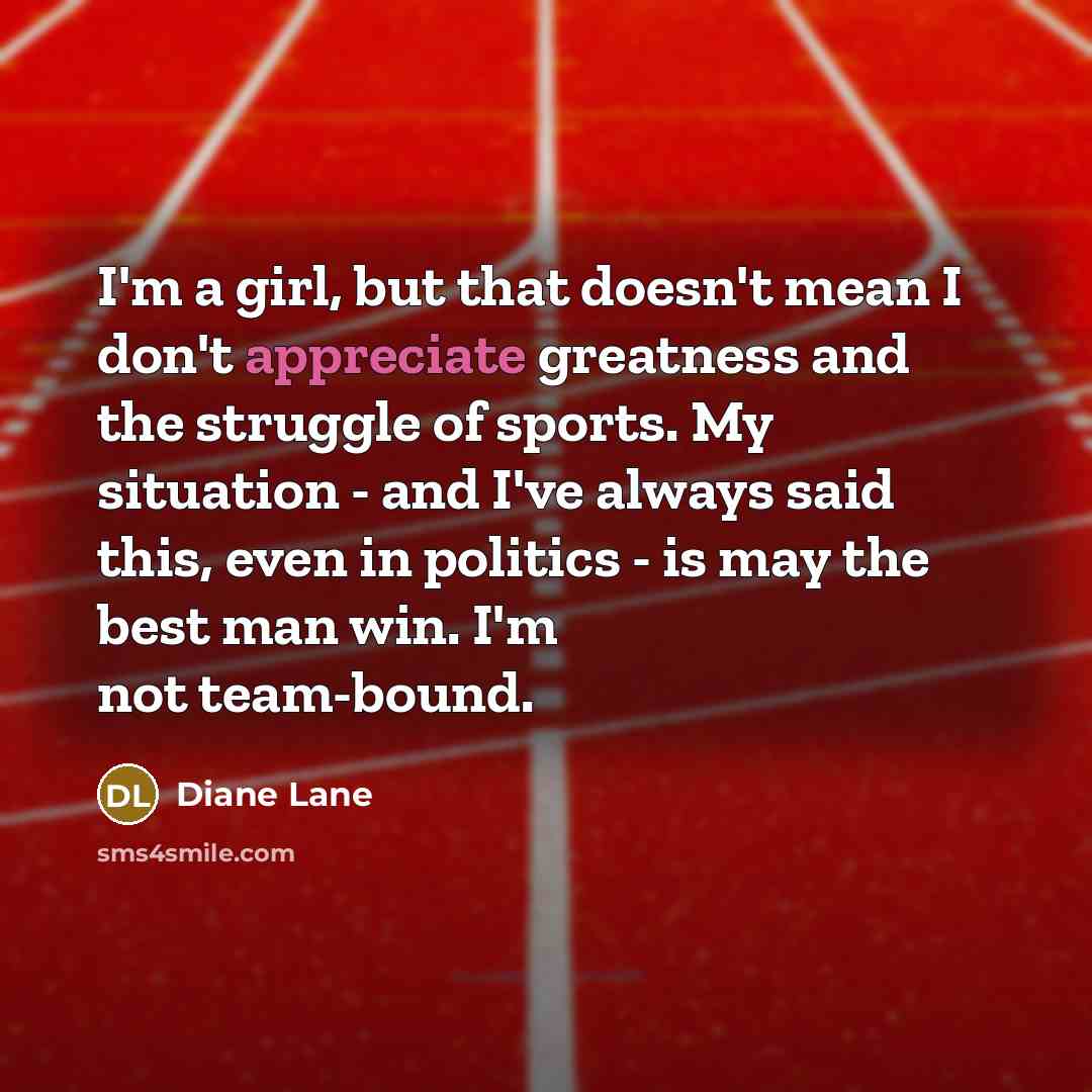 “I'm a girl, but that doesn't mean I don't appreciate…” quote by Diane Lane