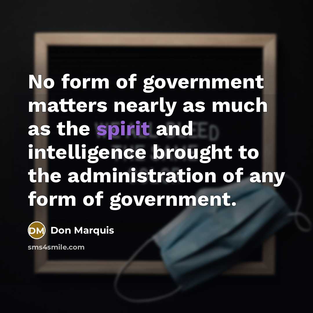 “No form of government matters nearly as much as the…” quote by Don Marquis