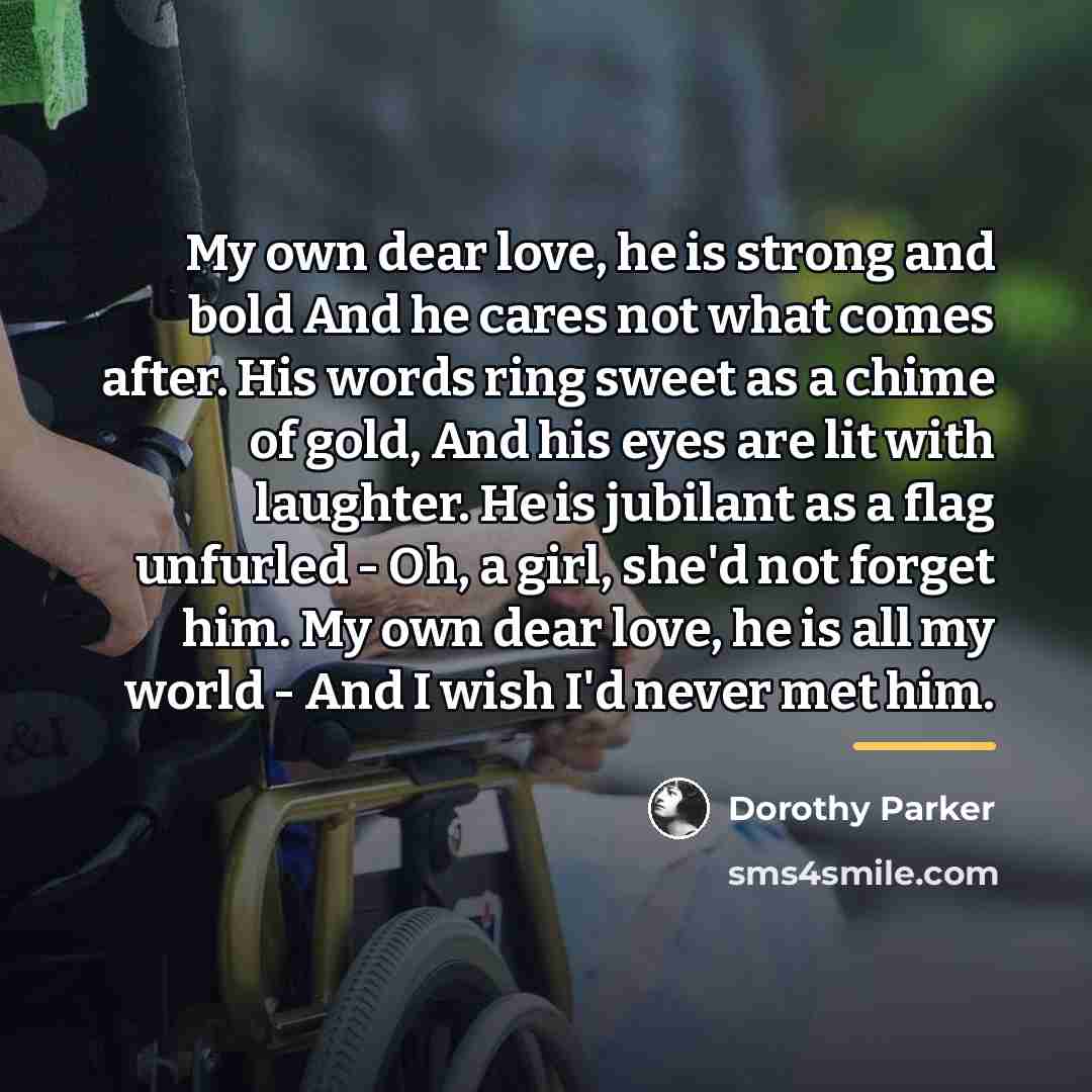 “My own dear love, he is strong and bold And…” quote by Dorothy Parker
