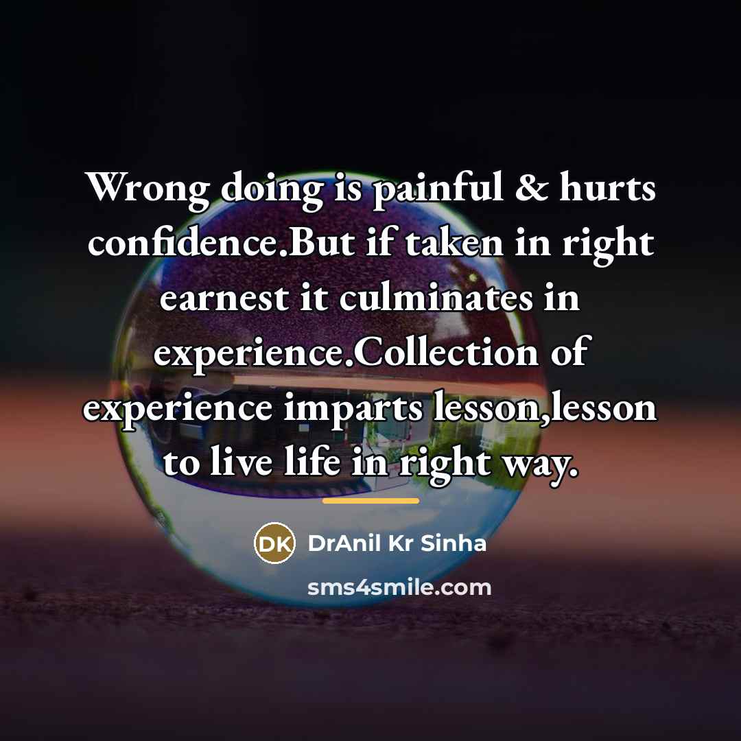 “Wrong doing is painful & hurts confidence.But if taken in…” quote by DrAnil Kr Sinha