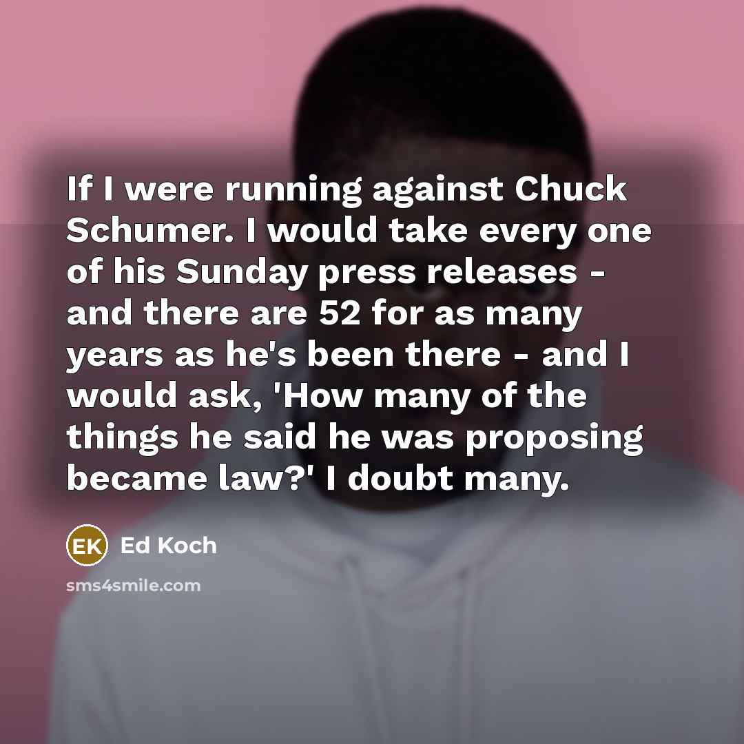 “If I were running against Chuck Schumer. I would take…” quote by Ed Koch