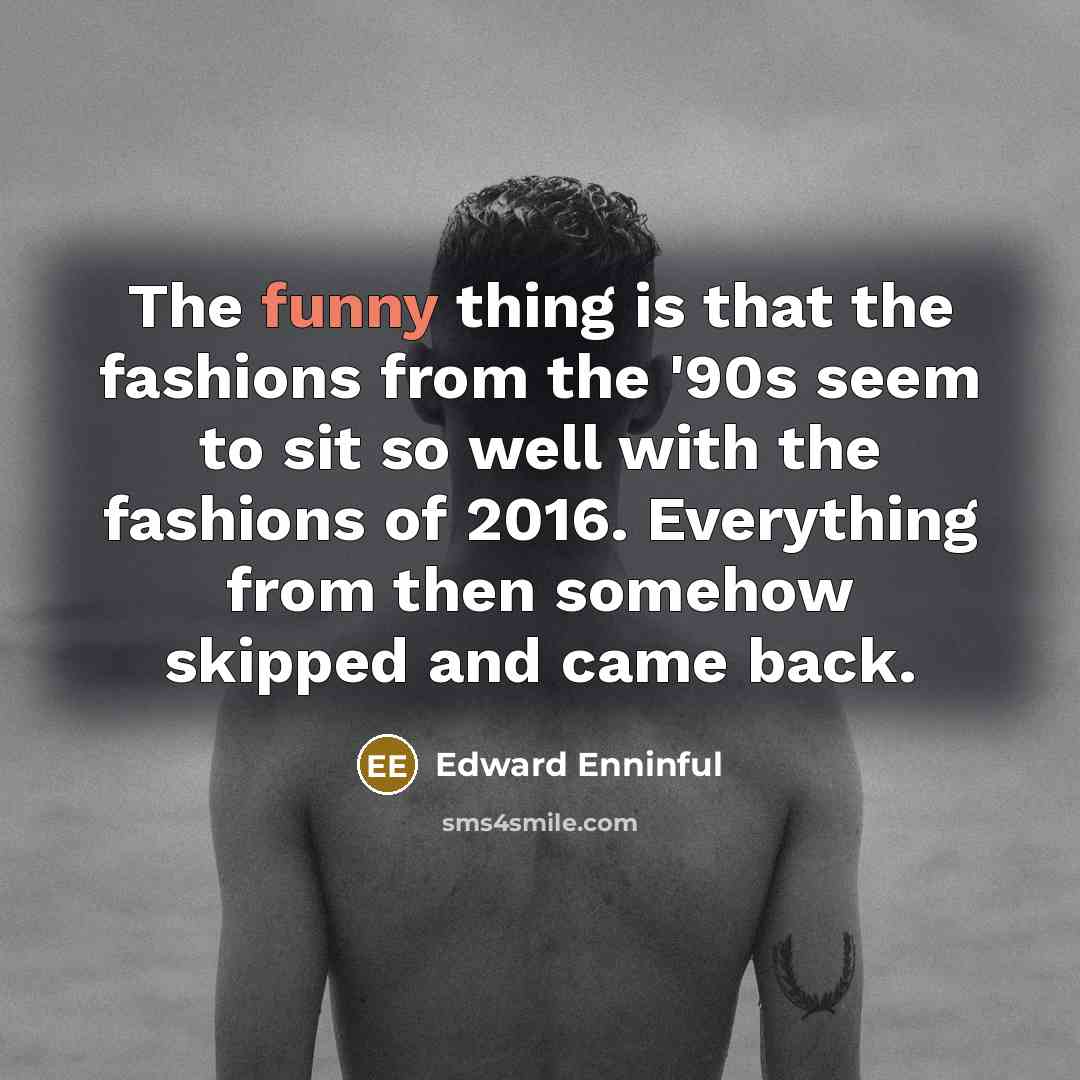 “The funny thing is that the fashions from the '90s…” quote by Edward Enninful
