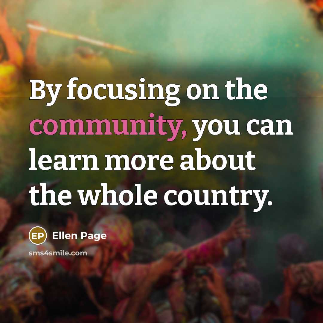 “By focusing on the community, you can learn more about…” quote by Ellen Page