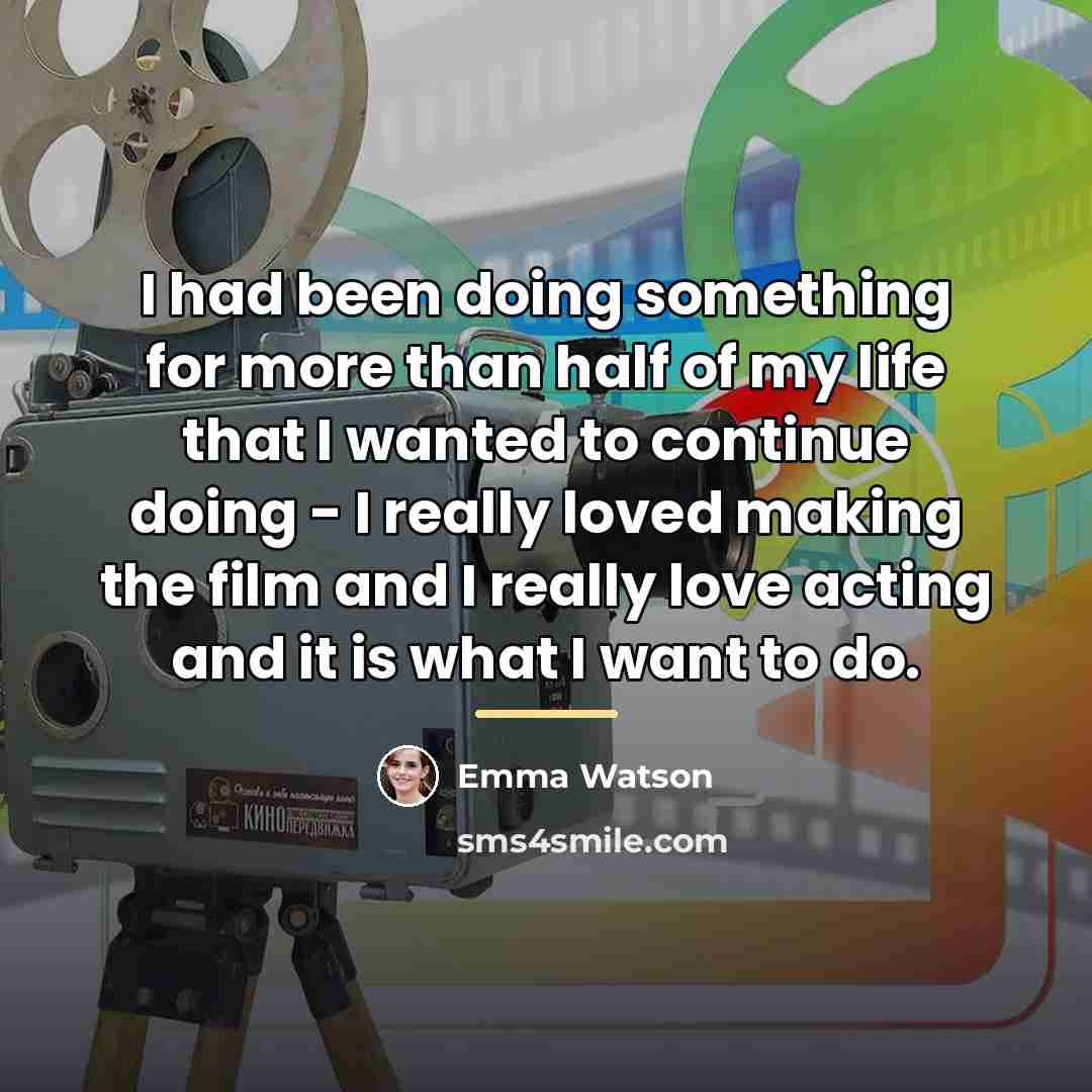 “I had been doing something for more than half of…” quote by Emma Watson