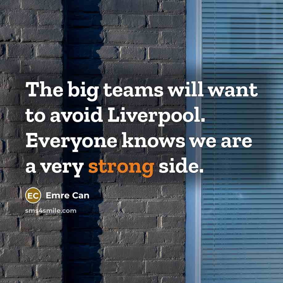 “The big teams will want to avoid Liverpool. Everyone knows…” quote by Emre Can