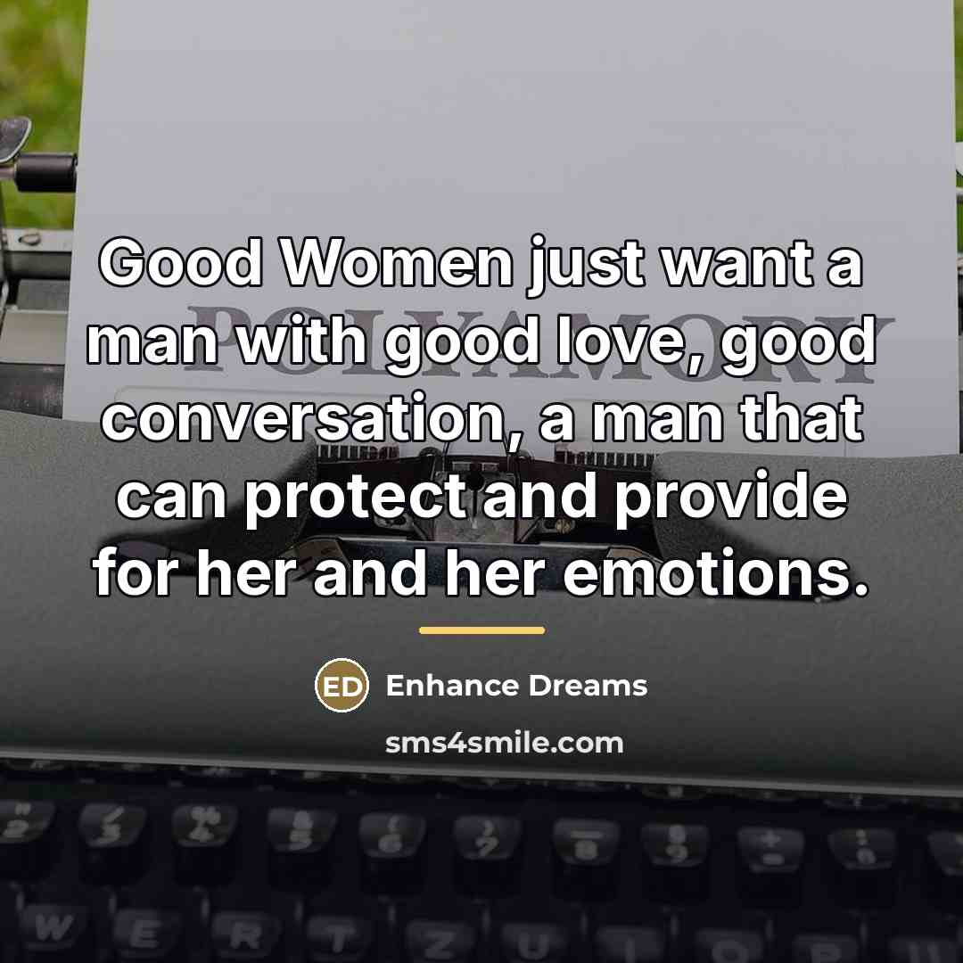 “Good Women just want a man with good love, good…” quote by Enhance Dreams