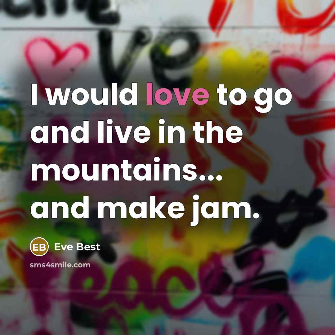 “I would love to go and live in the mountains...…” quote by Eve Best
