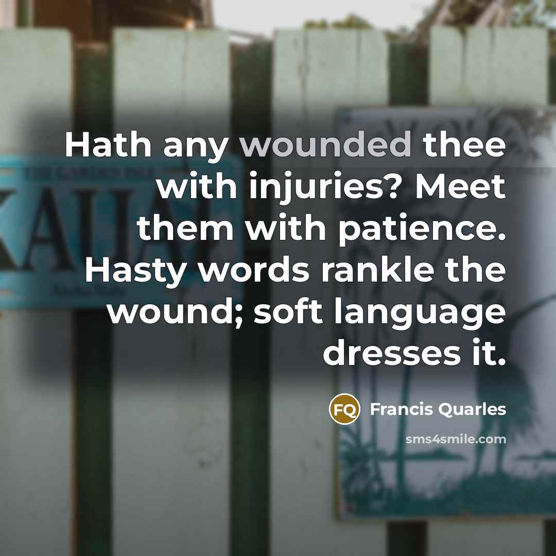 “Hath any wounded thee with injuries? Meet them with patience.…” quote by Francis Quarles