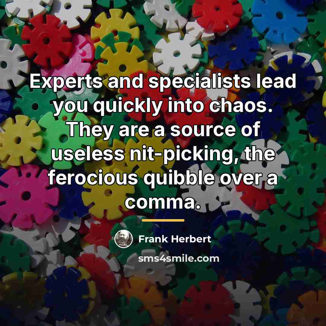 “Experts and specialists lead you quickly into chaos. They are…” quote by Frank Herbert