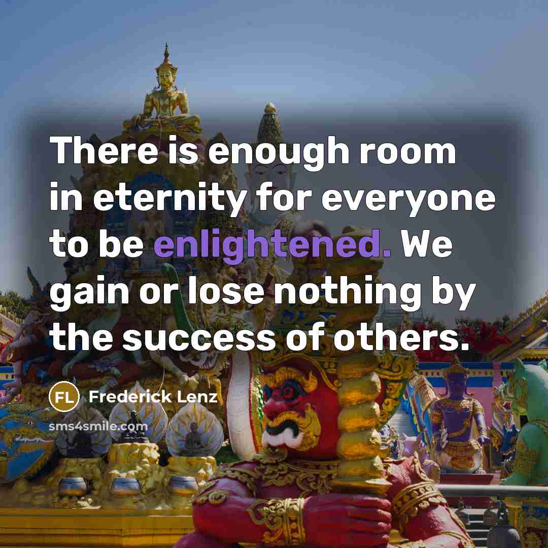 “There is enough room in eternity for everyone to be…” quote by Frederick Lenz