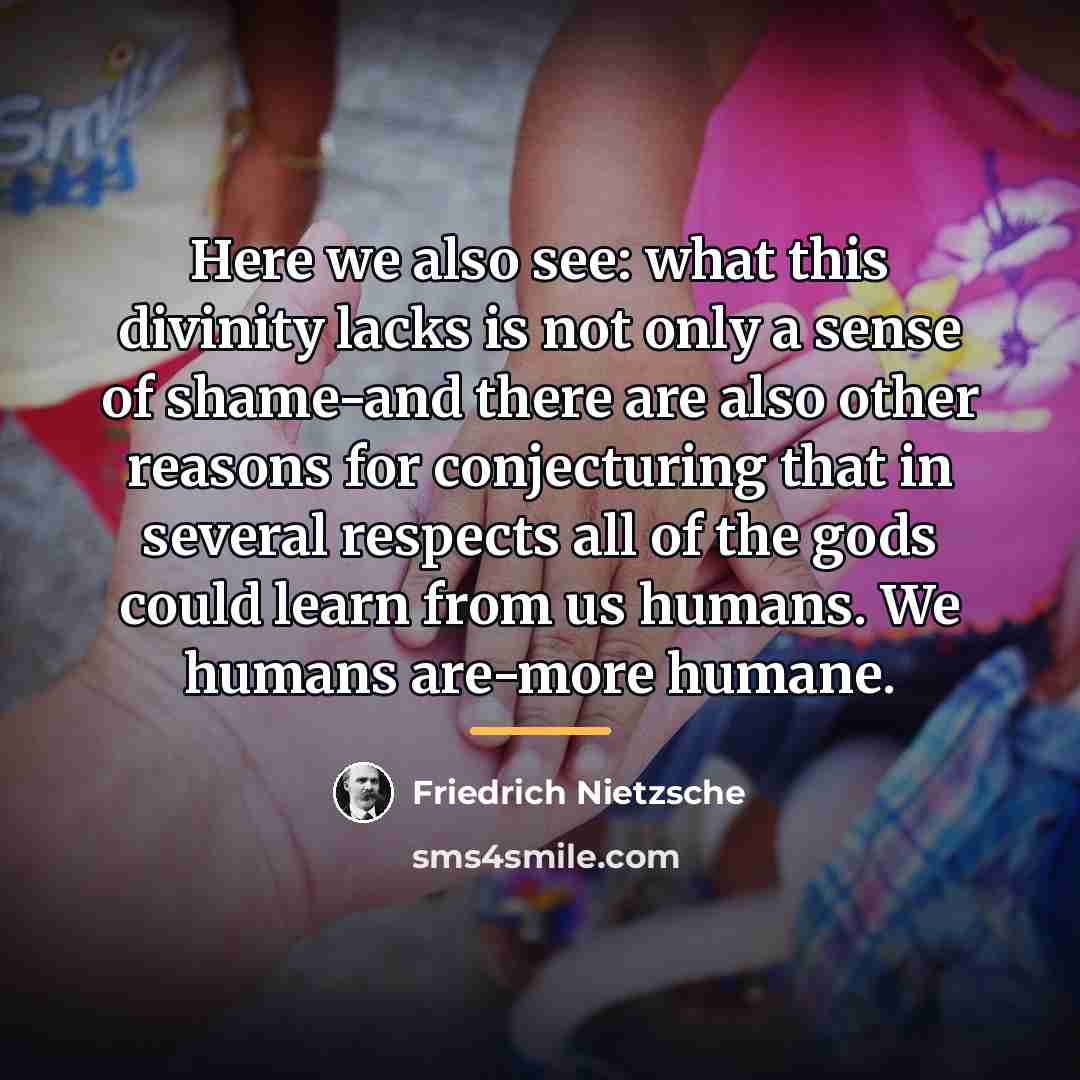 “Here we also see: what this divinity lacks is not…” quote by Friedrich Nietzsche