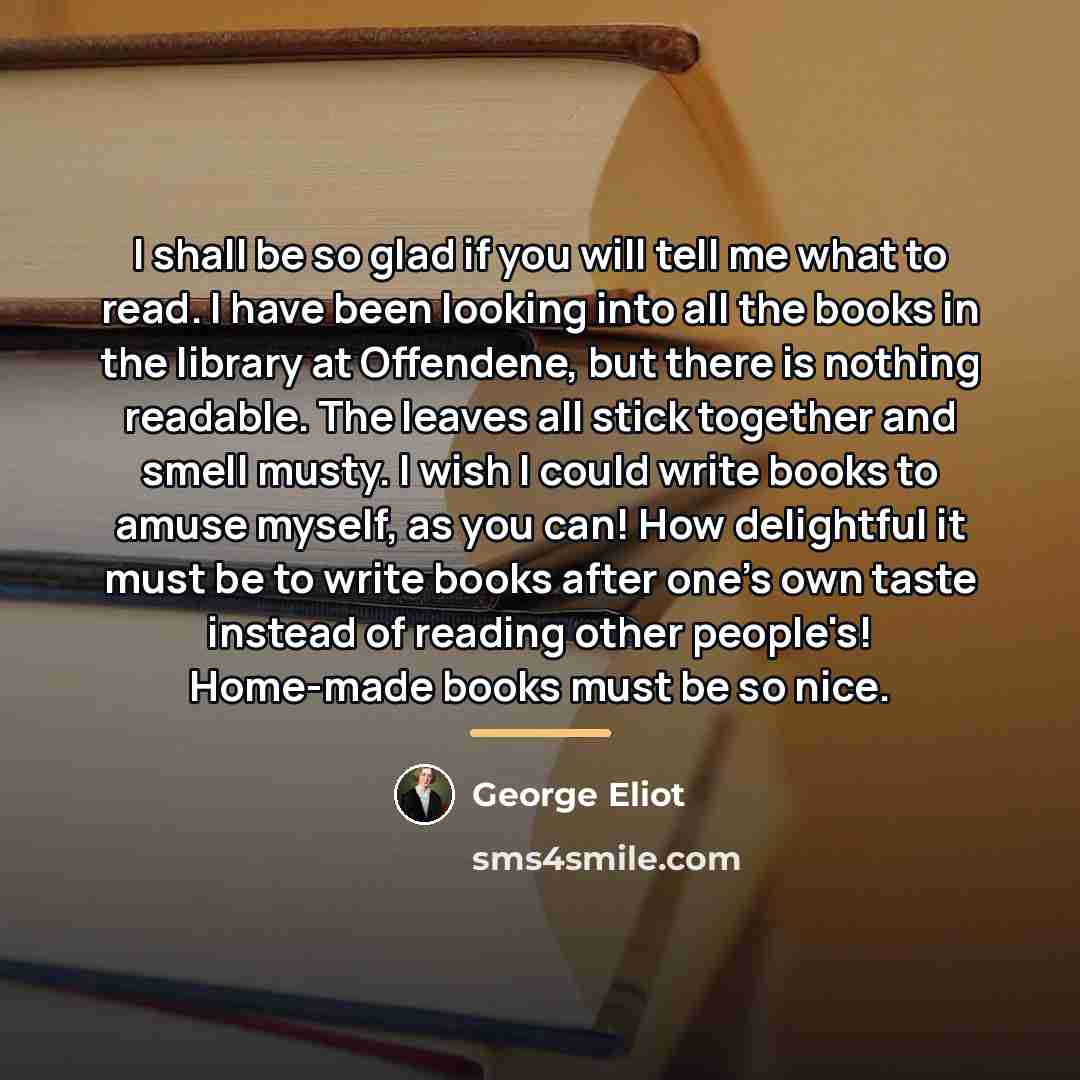 “I shall be so glad if you will tell me…” quote by George Eliot