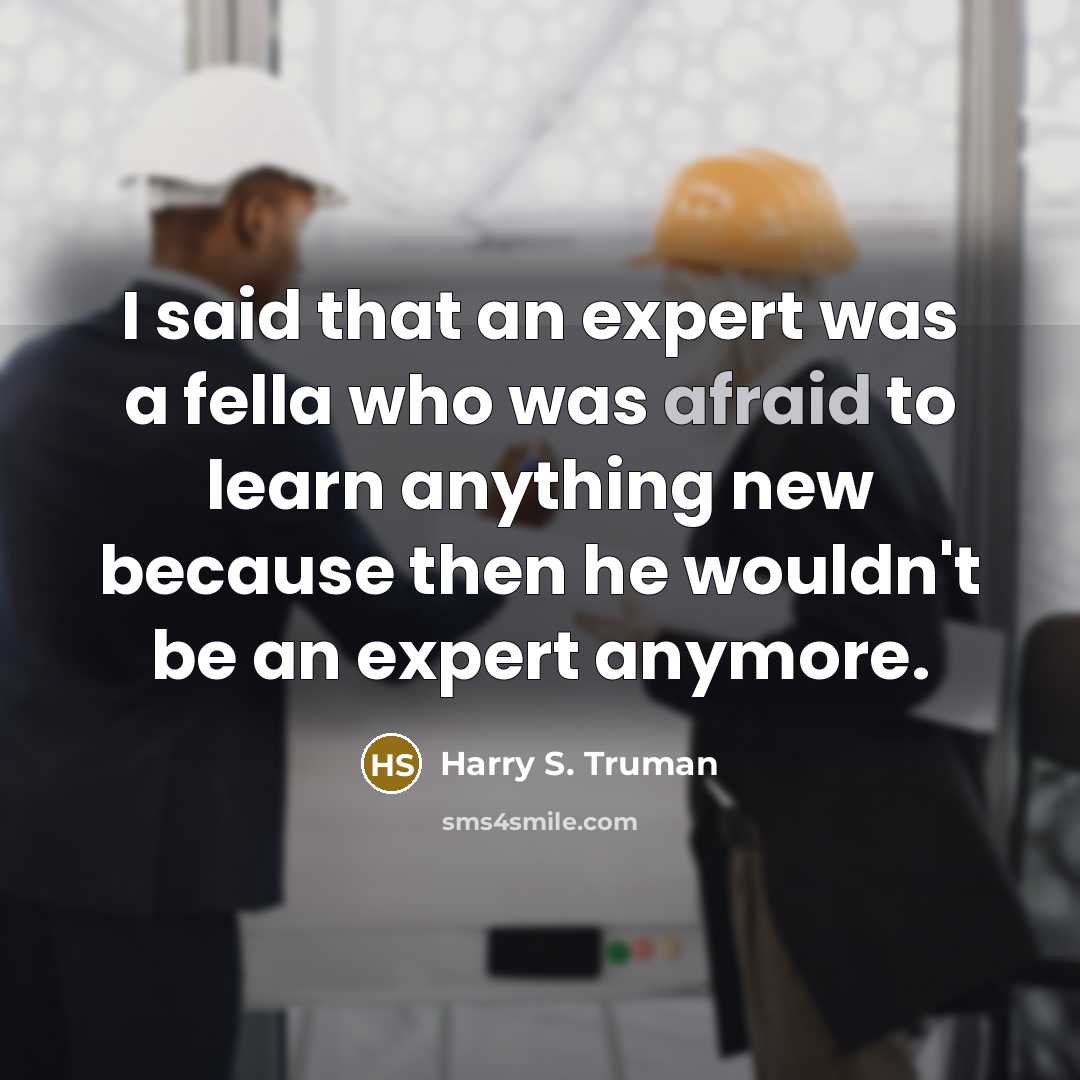 “I said that an expert was a fella who was…” quote by Harry S. Truman
