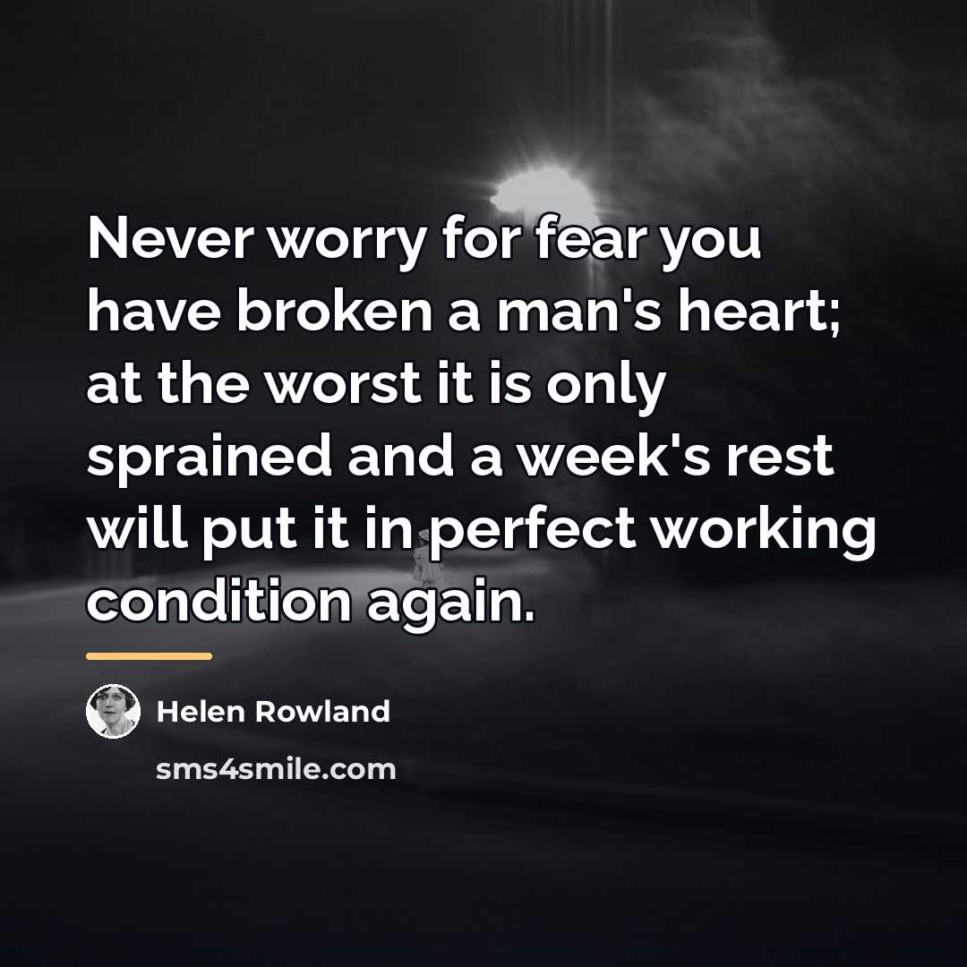“Never worry for fear you have broken a man's heart;…” quote by Helen Rowland