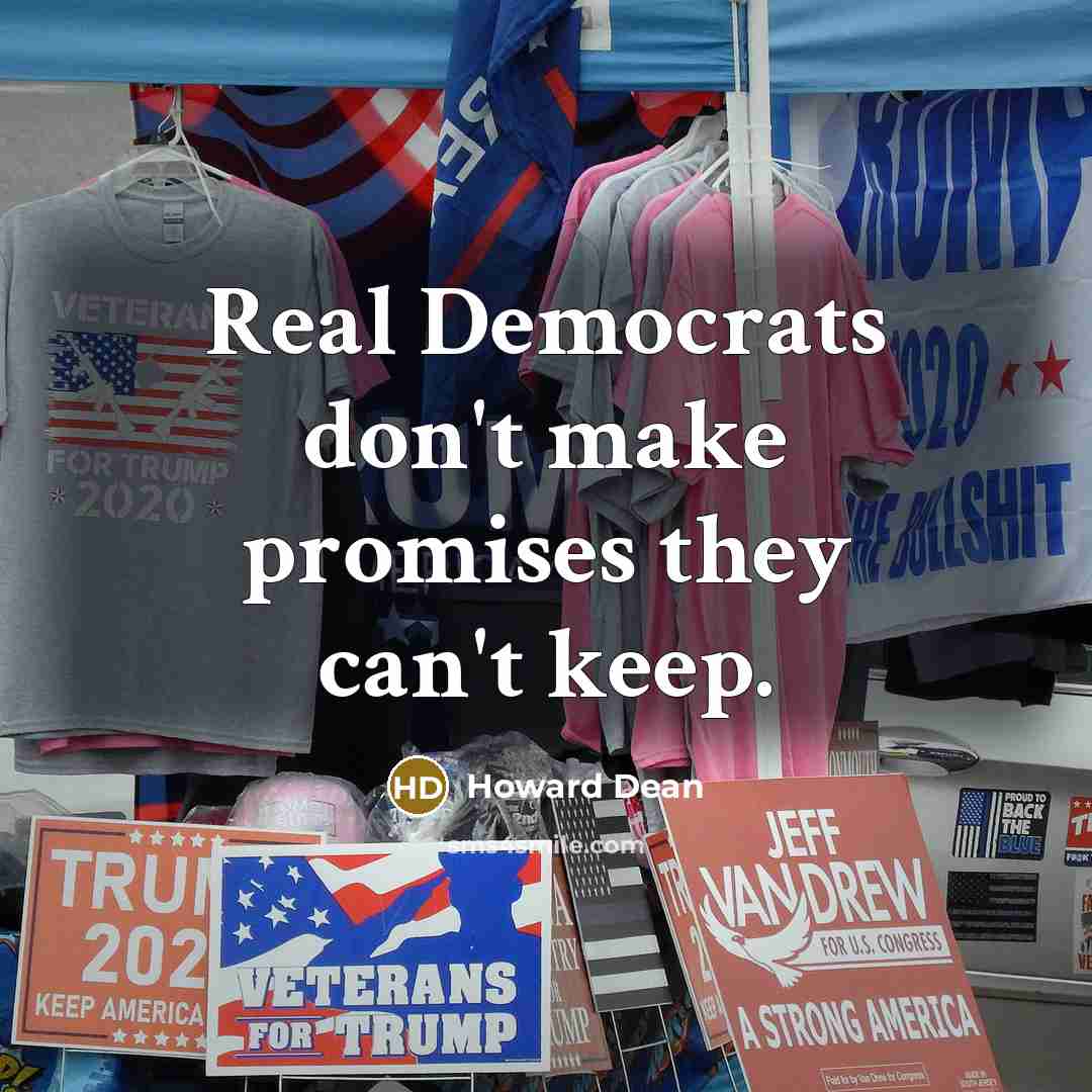 “Real Democrats don't make promises they can't keep.…” quote by Howard Dean