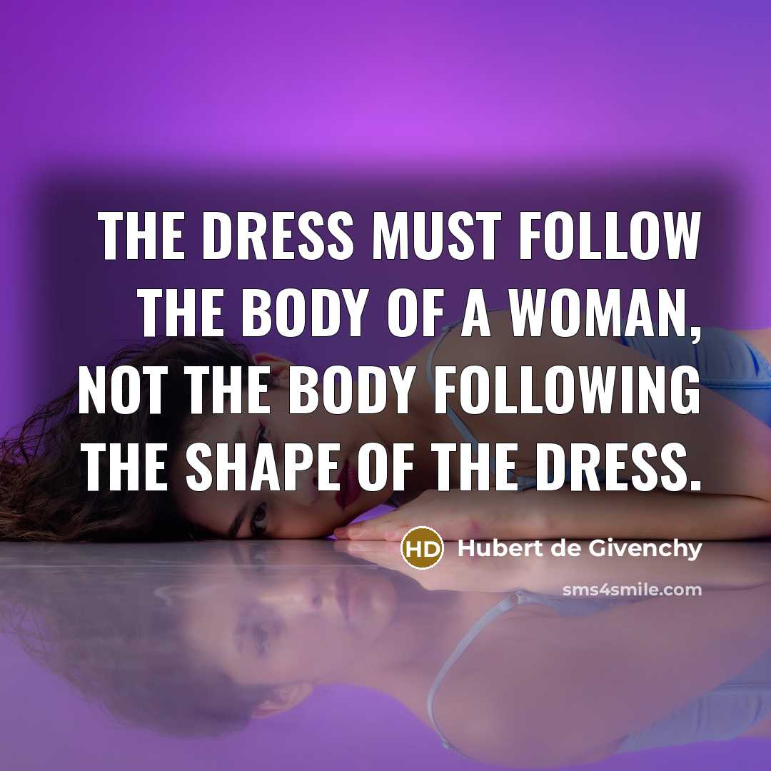 “The dress must follow the body of a woman, not…” quote by Hubert de Givenchy