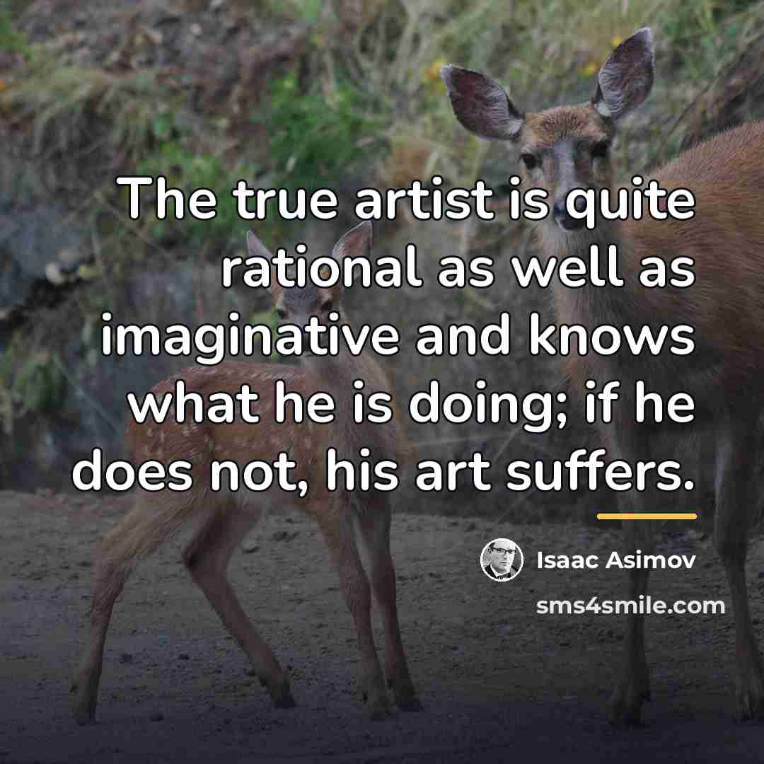 “The true artist is quite rational as well as imaginative…” quote by Isaac Asimov