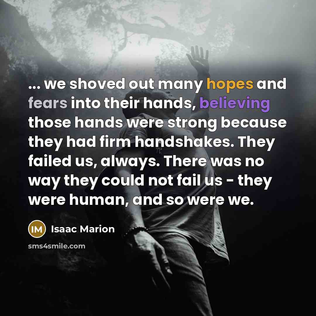 “... we shoved out many hopes and fears into their…” quote by Isaac Marion