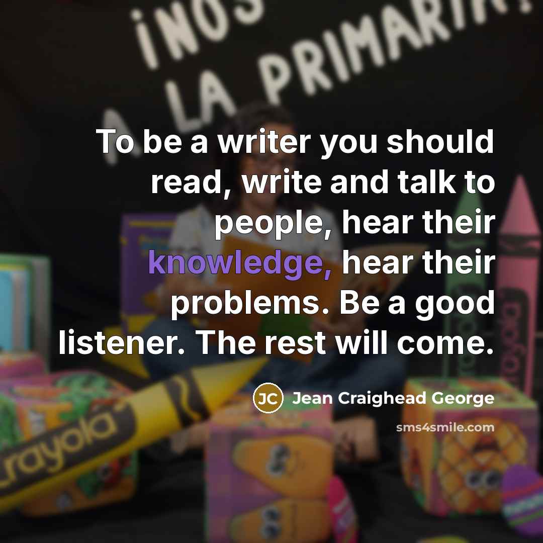 “To be a writer you should read, write and talk…” quote by Jean Craighead George