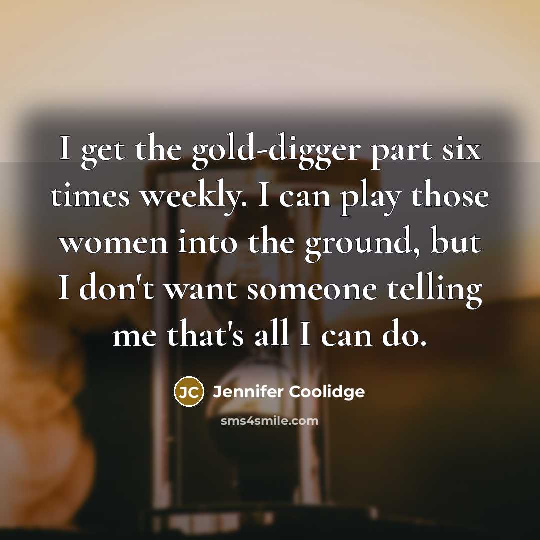 “I get the gold-digger part six times weekly. I can…” quote by Jennifer Coolidge
