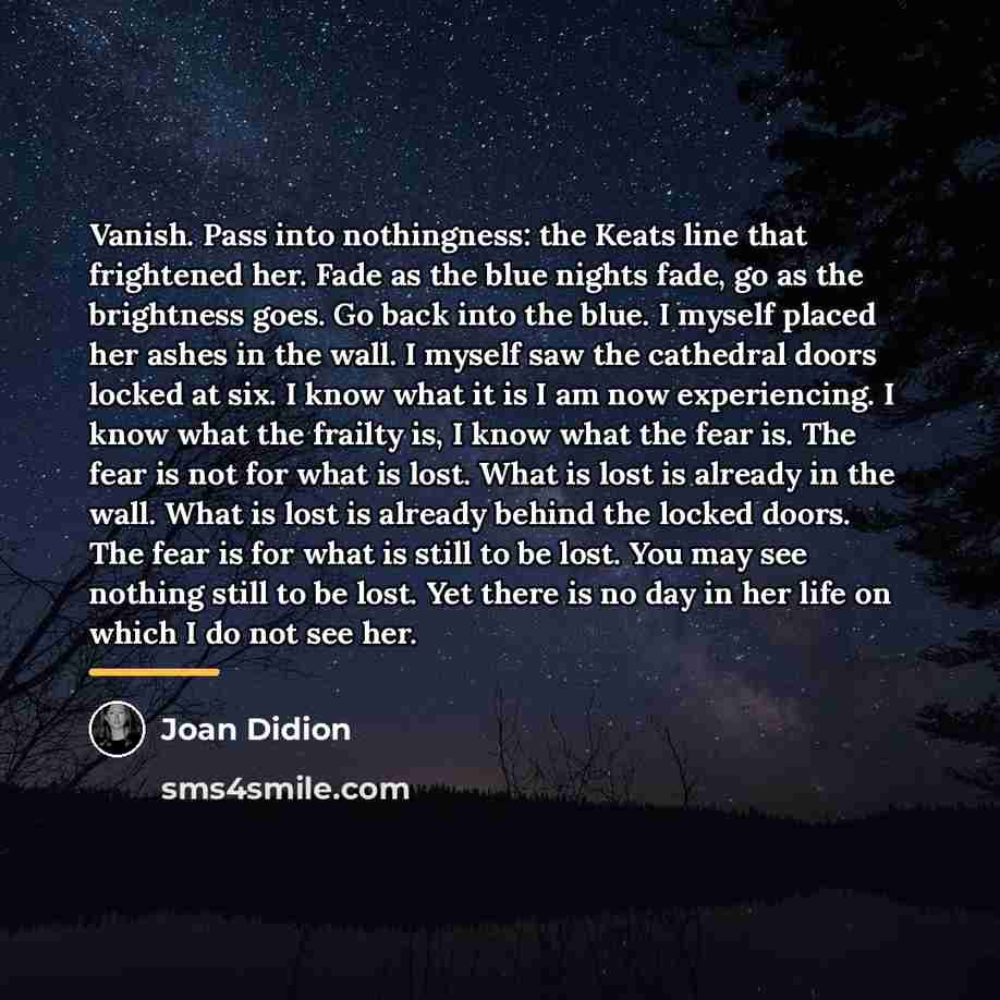 “Vanish. Pass into nothingness: the Keats line that frightened her.…” quote by Joan Didion