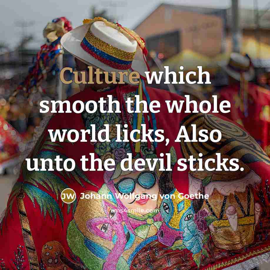 “Culture which smooth the whole world licks, Also unto the…” quote by Johann Wolfgang von Goethe
