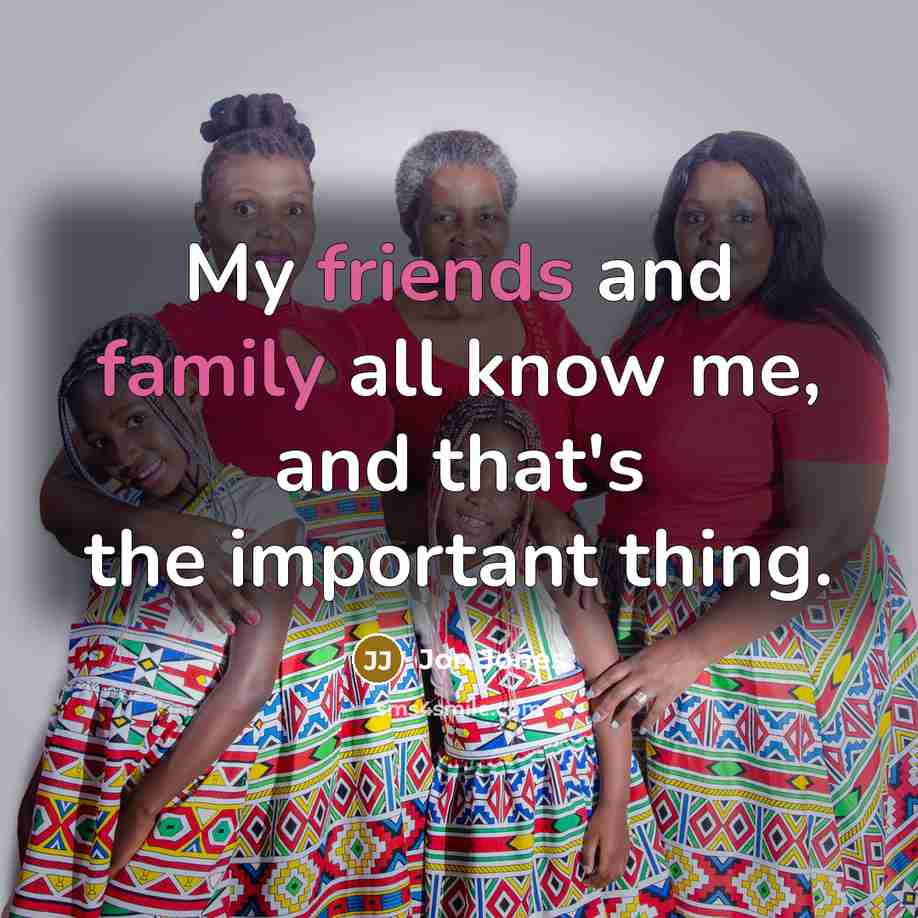 “My friends and family all know me, and that's the…” quote by Jon Jones