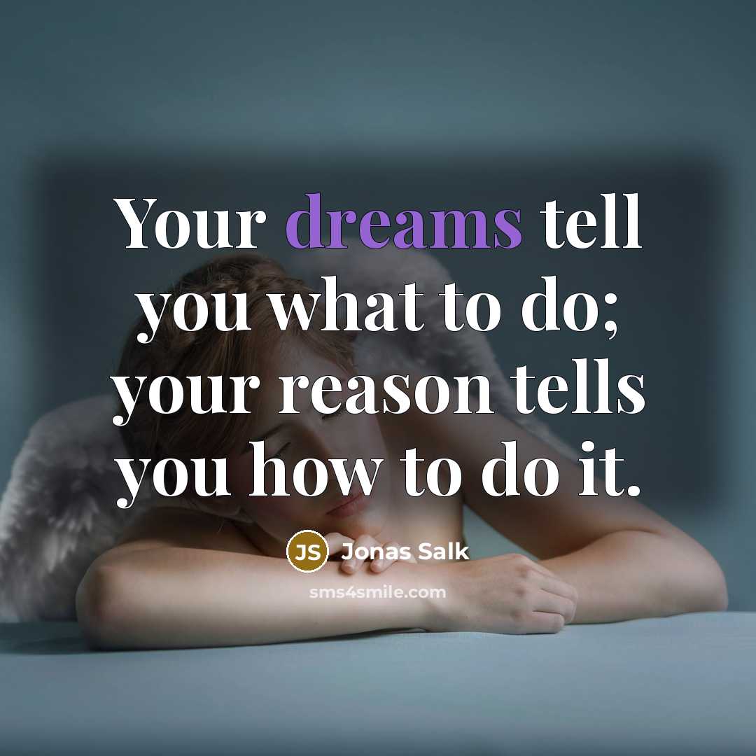 “Your dreams tell you what to do; your reason tells…” quote by Jonas Salk