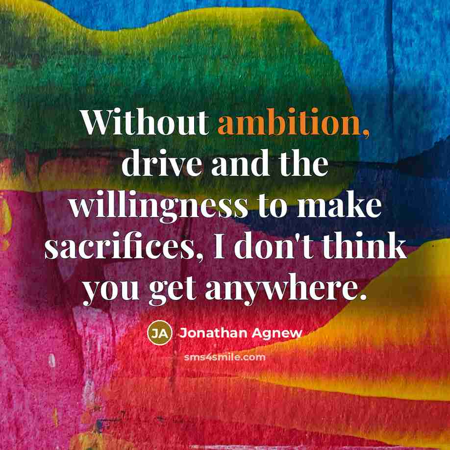 “Without ambition, drive and the willingness to make sacrifices, I…” quote by Jonathan Agnew