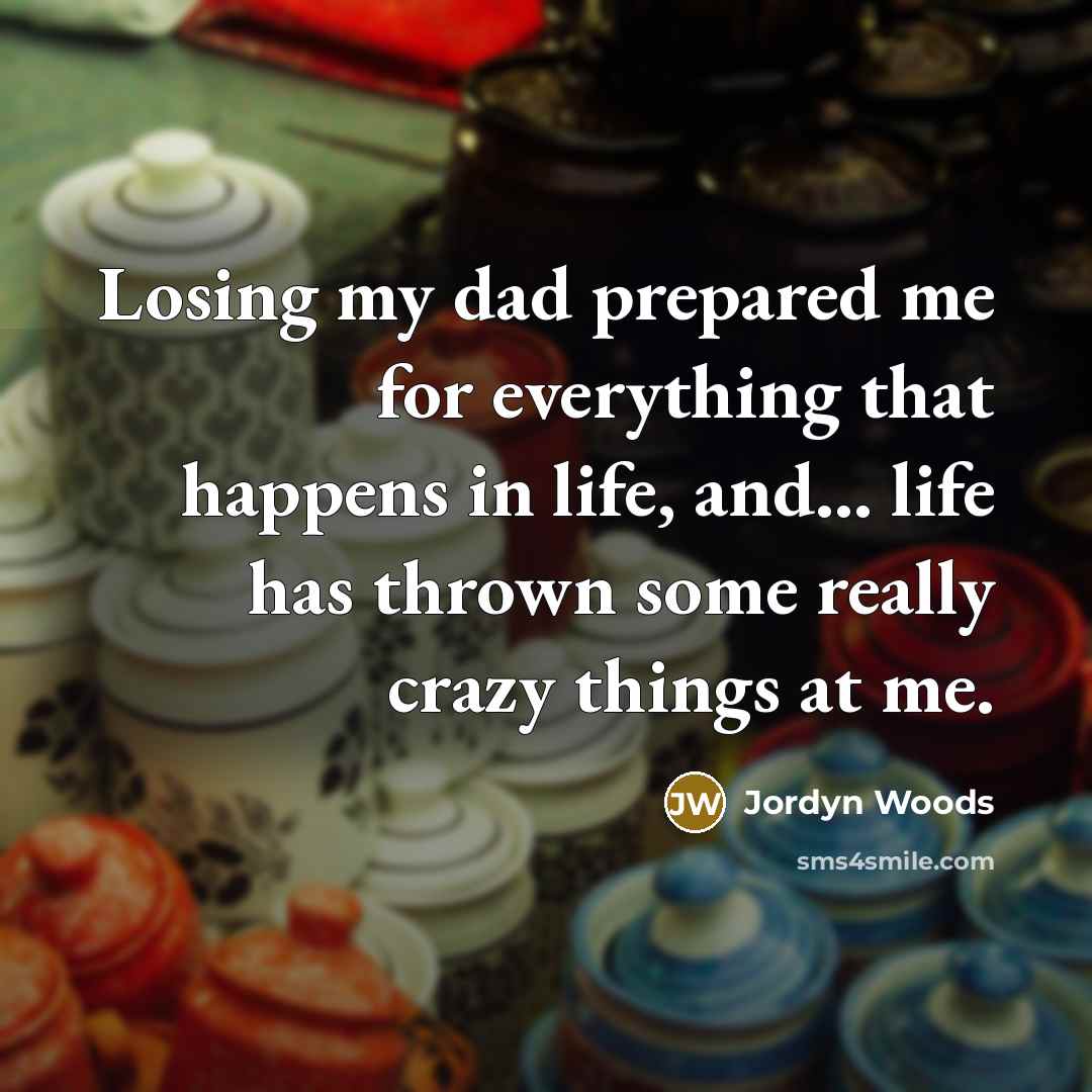 “Losing my dad prepared me for everything that happens in…” quote by Jordyn Woods
