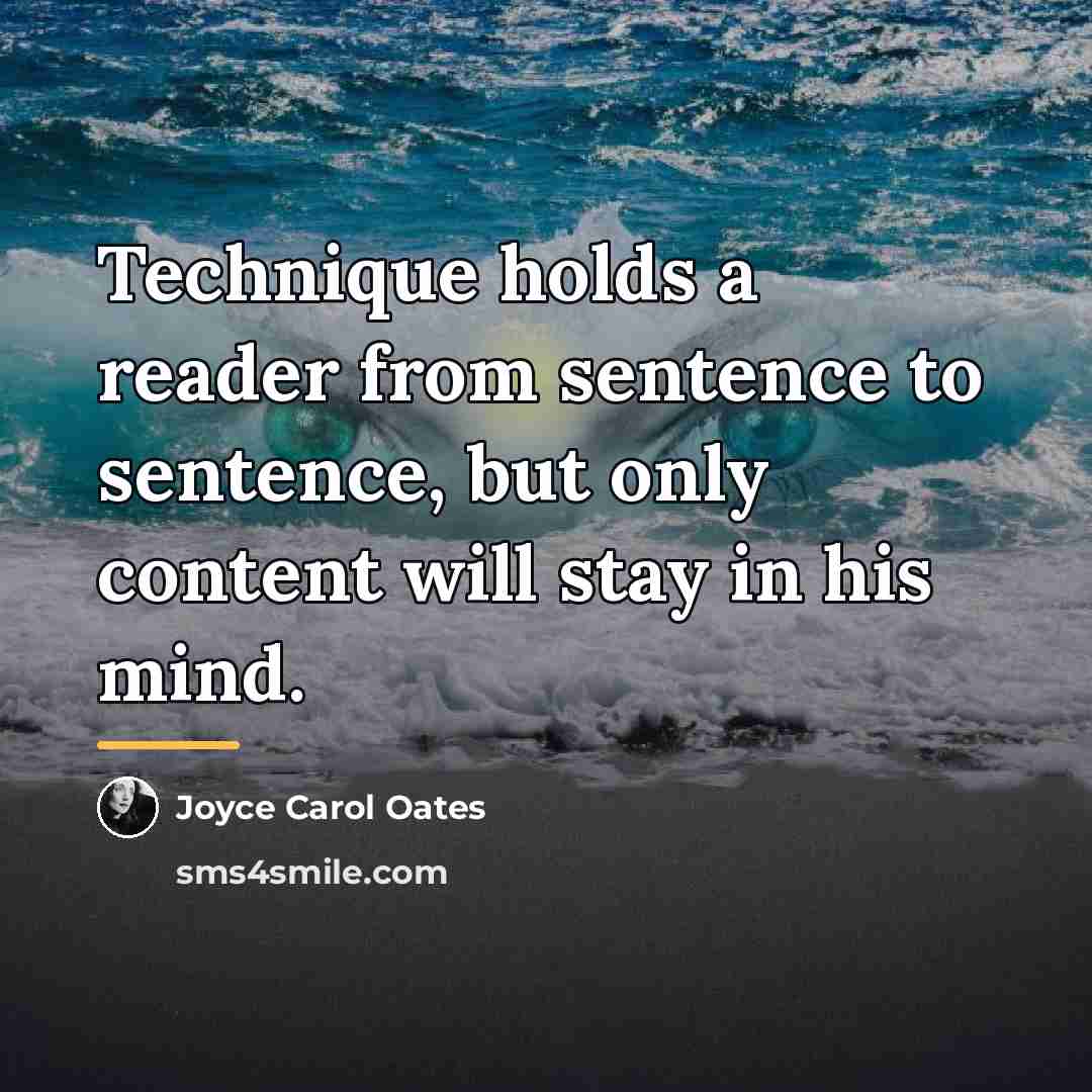 “Technique holds a reader from sentence to sentence, but only…” quote by Joyce Carol Oates