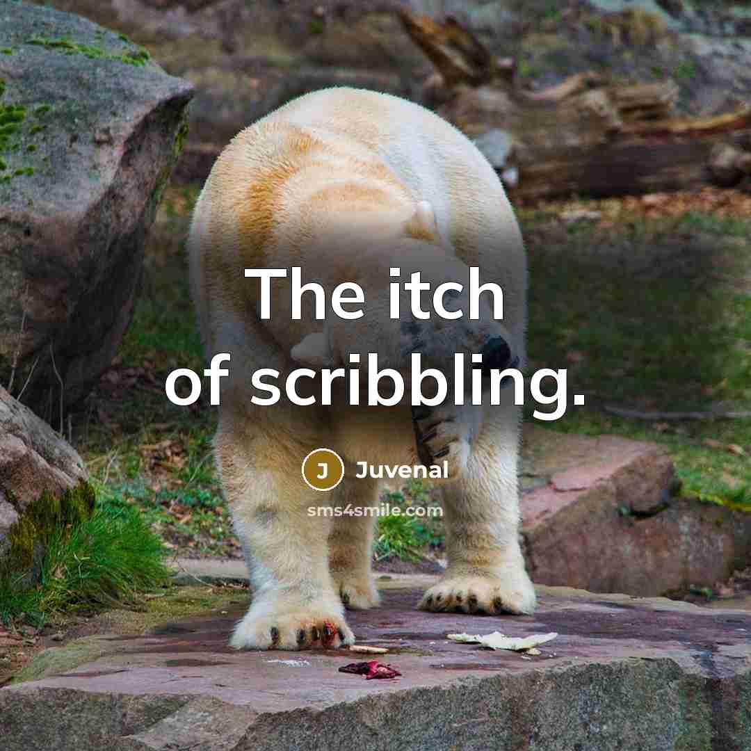 “The itch of scribbling.…” quote by Juvenal