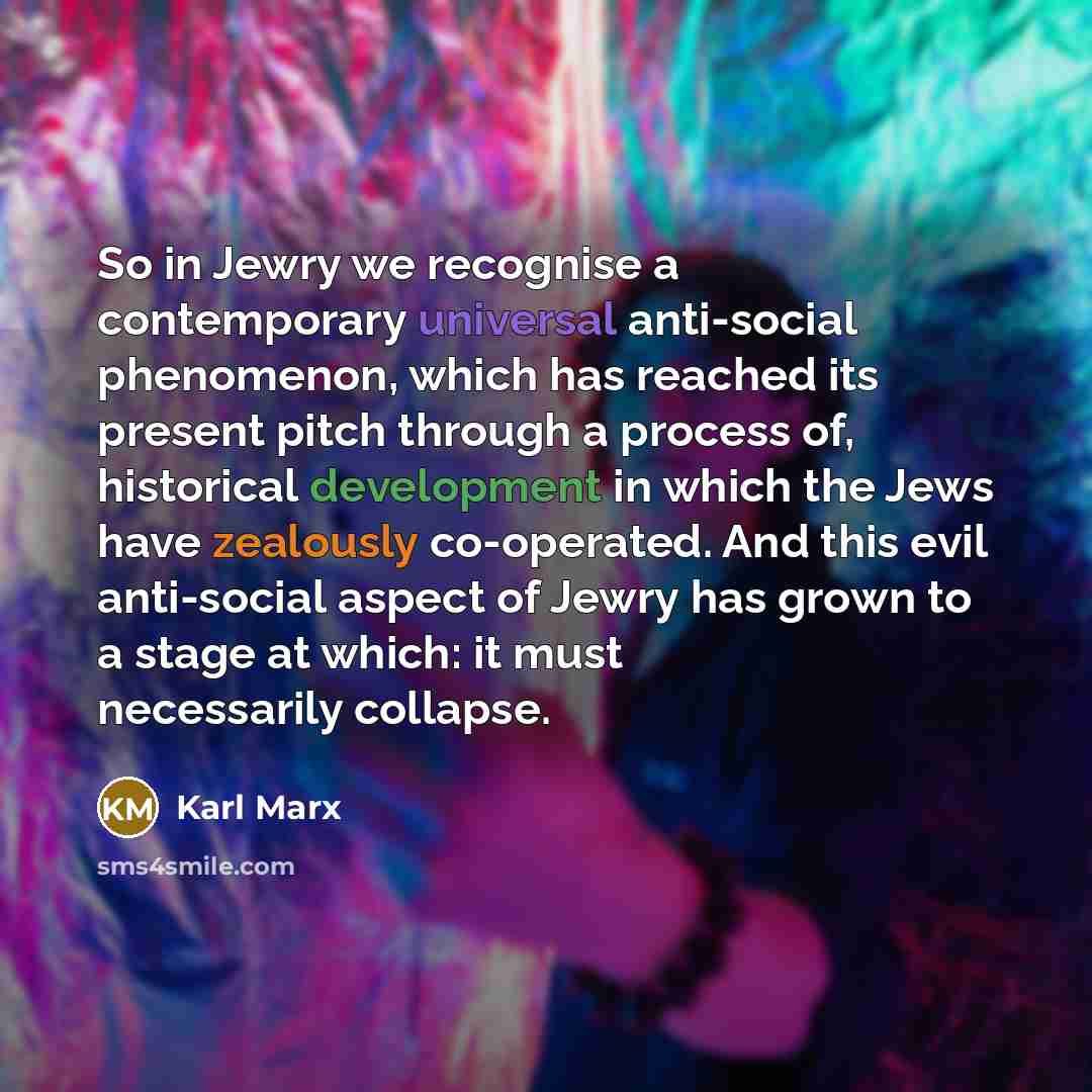 “So in Jewry we recognise a contemporary universal anti-social phenomenon,…” quote by Karl Marx